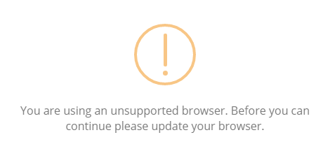 You are using an unsupported browser. Before you can continue please update your browser.